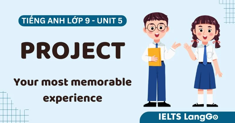 Hướng dẫn Project Unit 5 lớp 9: Your most memorable experience