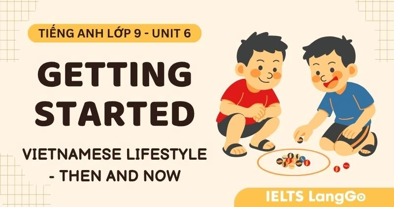 Tiếng Anh 9 Unit 6 Getting Started: Vietnamese Lifestyle - Then and Now
