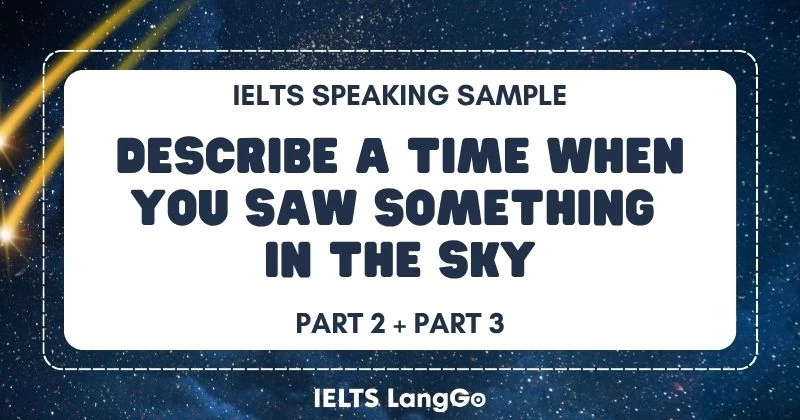 Giải đề Describe a time when you saw something in the sky Part 2, 3