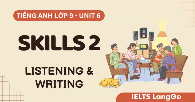 Đáp án Tiếng Anh 9 Unit 6 Skills 2 Global Success: Listening & Writing