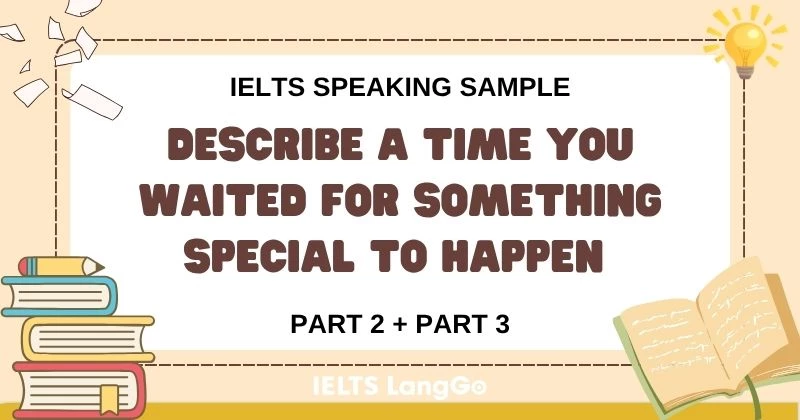 Giải đề Describe a time you waited for something special to happen
