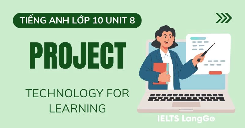 Hướng dẫn Project Unit 8 Lớp 10 Global Success: Technology for Learning