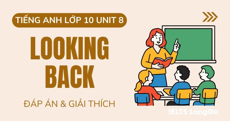 Lời giải Looking Back Unit 8 Lớp 10 Global Success đầy đủ, chi tiết