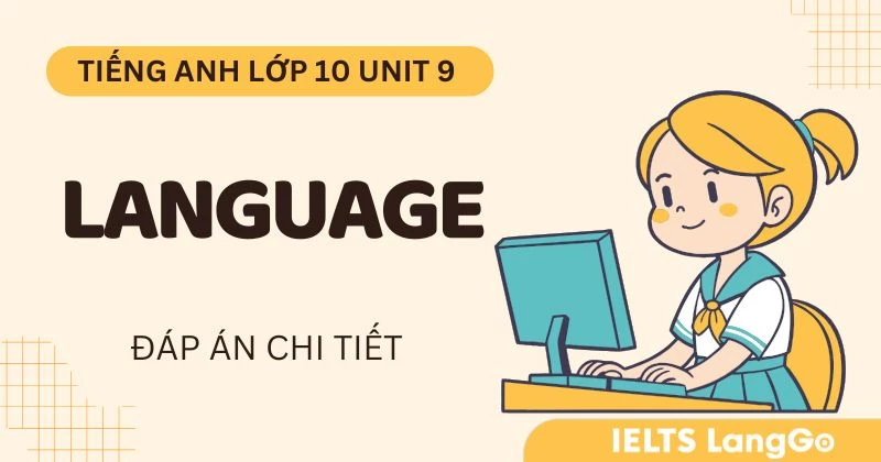 Tiếng Anh lớp 10 Unit 9 Language Global Success (Đáp án chi tiết)