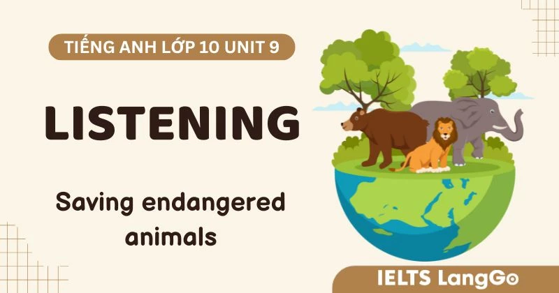Giải Listening Unit 9 lớp 10 Global Success: Saving endangered animals