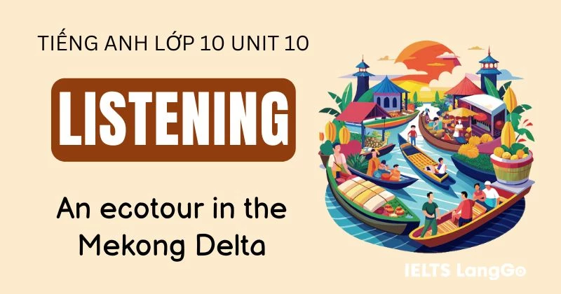Tiếng Anh lớp 10 Unit 10 Listening: An ecotour in the Mekong Delta