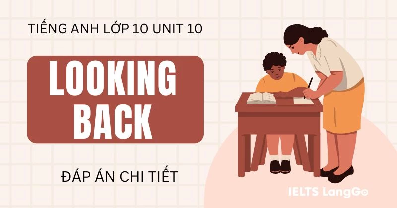 Lời giải phần Looking back Unit 10 Tiếng Anh lớp 10 đầy đủ, chi tiết