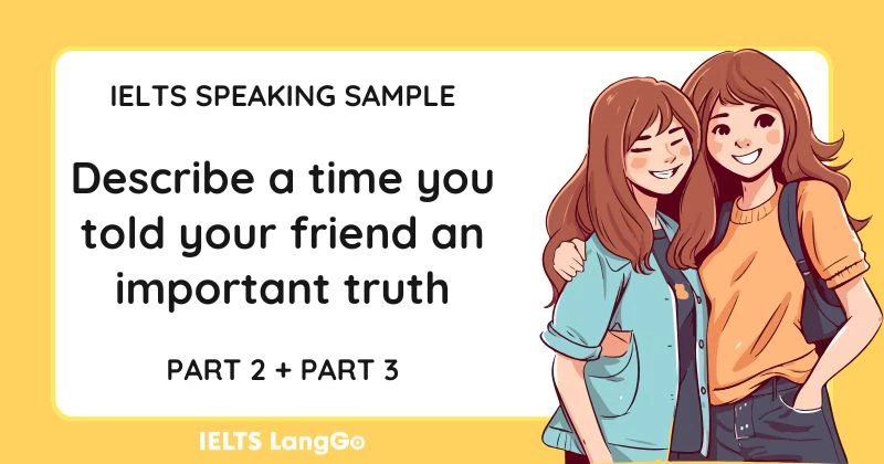 Giải đề Describe a time you told your friend an important truth Part 2, 3