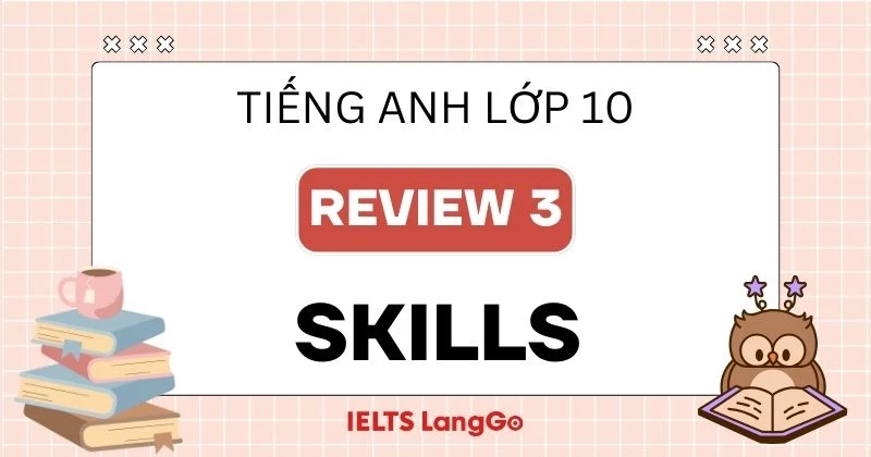 Tiếng Anh lớp 10 Review 3 Skills Global Success (Đáp án chi tiết)
