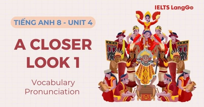 Đáp án A Closer Look 1 Unit 4 Lớp 8: Vocabulary và Pronunciation