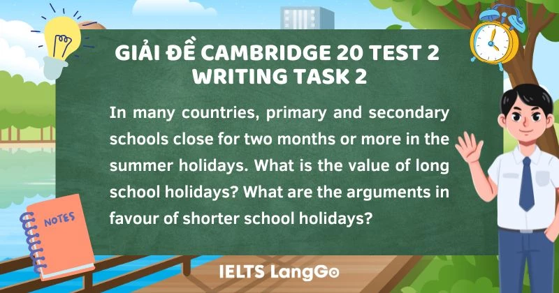 Giải đề Cam 20 Test 2 Writing task 2 chủ đề School holidays và Bài mẫu