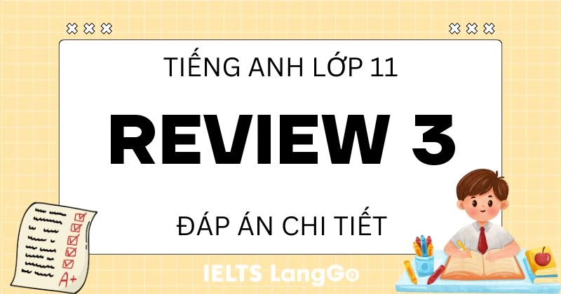 Lời giải Tiếng Anh 11 Review 3 sách Global Success chi tiết