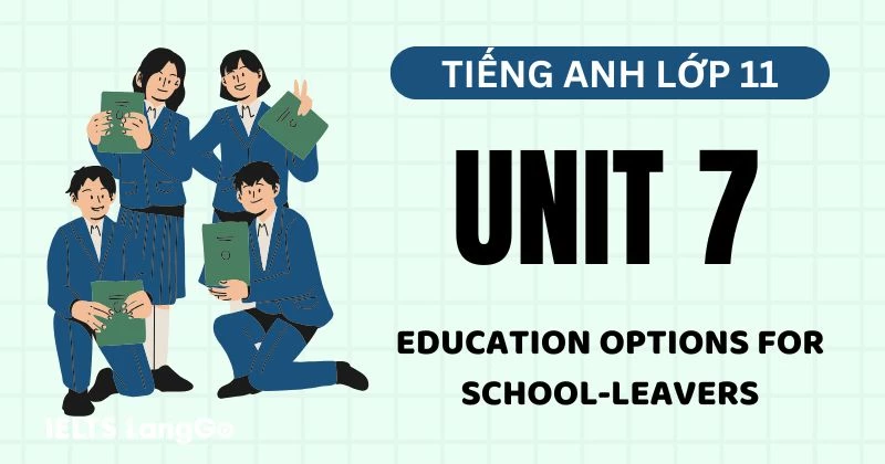 Đáp án Unit 7 lớp 11 Global success: Education options for school-leavers