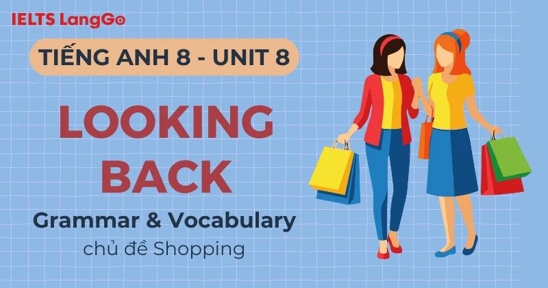 Đáp án Tiếng Anh lớp 8 Unit 8 Looking Back chi tiết, đầy đủ