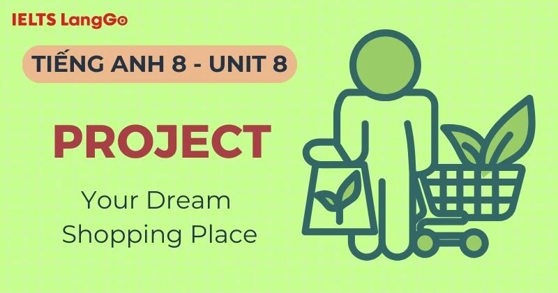 Hướng dẫn Project Unit 8 lớp 8 Global Success: Your dream shopping place