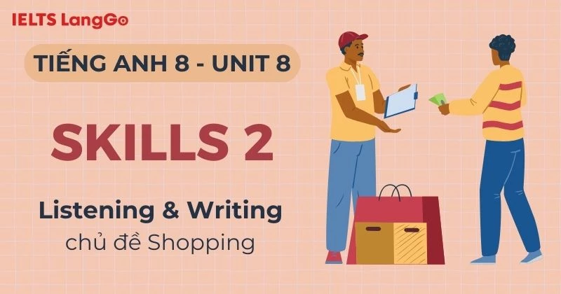 Lời giải Skills 2 Unit 8 Lớp 8 Global Success: Listening & Writing
