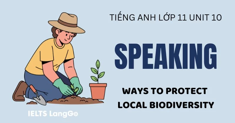 Lời giải Speaking Unit 10 Lớp 11: Ways to protect local biodiversity