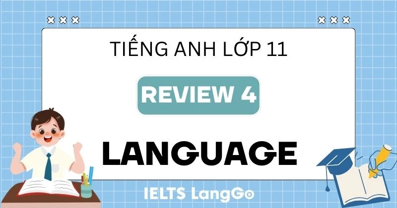Tiếng Anh 11 Review 4 Language sách Global Success (Đáp án chi tiết)