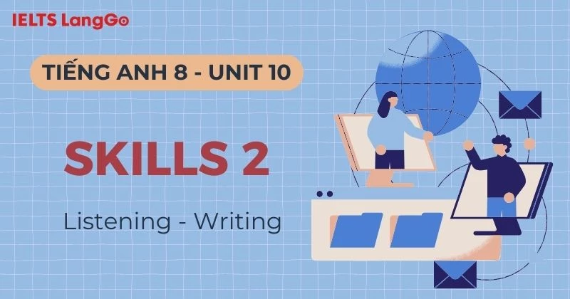 Giải bài tập Tiếng Anh lớp 8 Unit 10 Skills 2: Listening & Writing