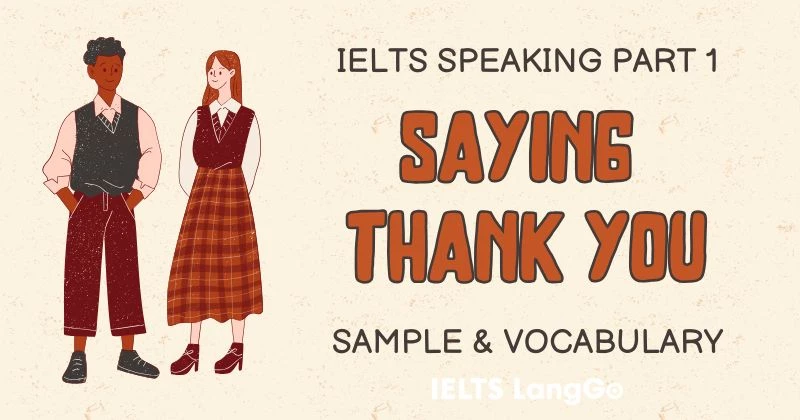 Giải đề IELTS Speaking Part 1 Topic Saying Thank you: Bài mẫu & Từ vựng