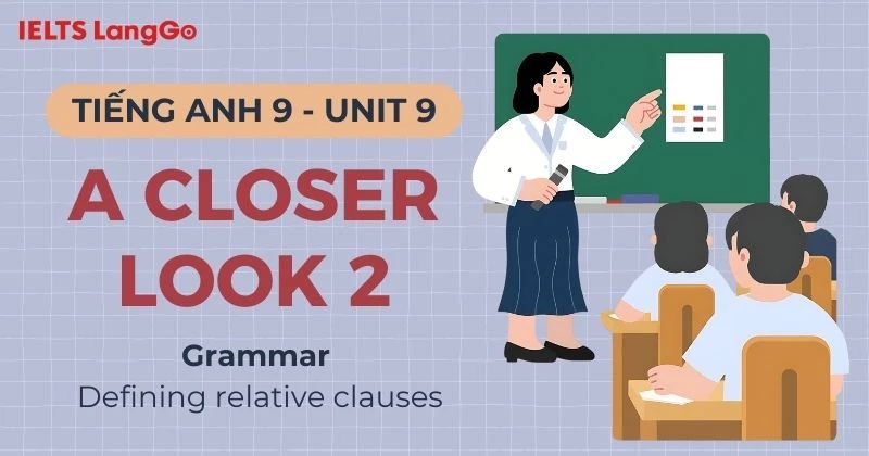 Lời giải Tiếng Anh lớp 9 Unit 9 A Closer Look 2 (Grammar) chi tiết
