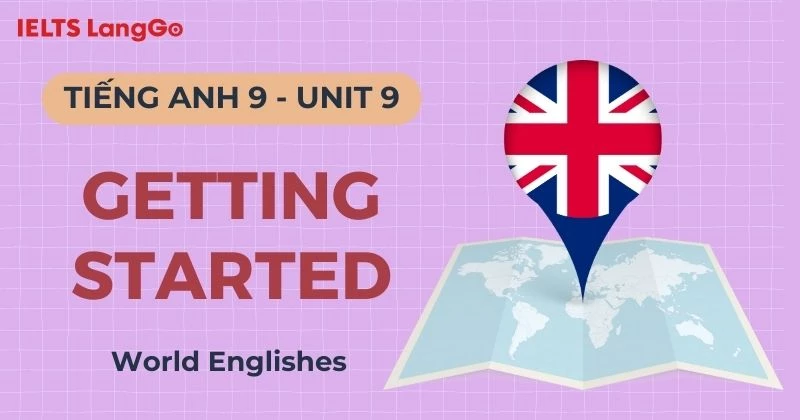 Đáp án Tiếng Anh 9 Unit 9 Getting Started World Englishes chi tiết