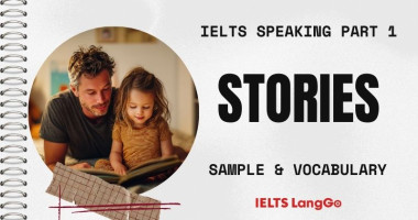 Giải đề Stories IELTS Speaking Part 1: Bài mẫu & Từ vựng ghi điểm