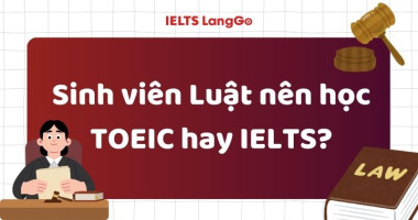 Sinh viên Luật nên học TOEIC hay IELTS?