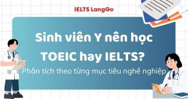 Sinh viên Y nên học TOEIC hay IELTS? Phân tích theo từng mục tiêu nghề nghiệp