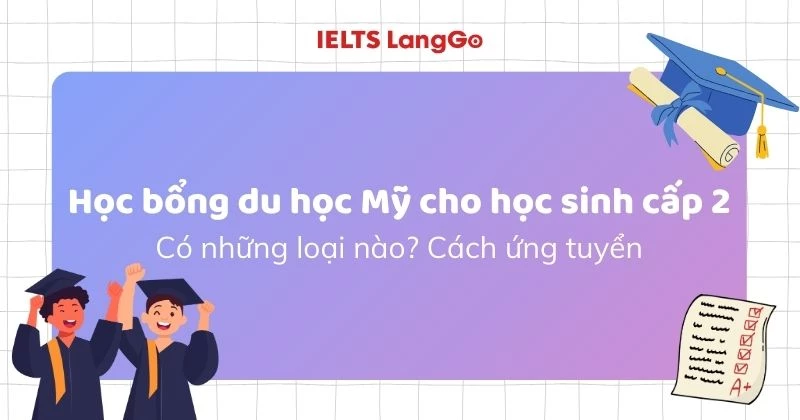 Học bổng du học Mỹ cho học sinh cấp 2: Có những loại nào? Cách ứng tuyển