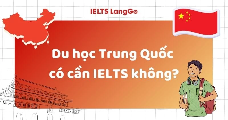 Du học Trung Quốc có cần IELTS không? Điều kiện mới nhất