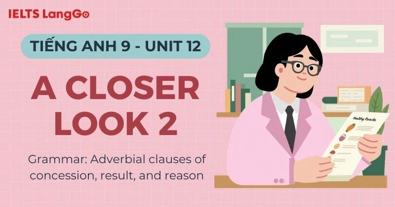 Đáp án Tiếng Anh lớp 9 Unit 12 A Closer Look 2 (Grammar) chi tiết