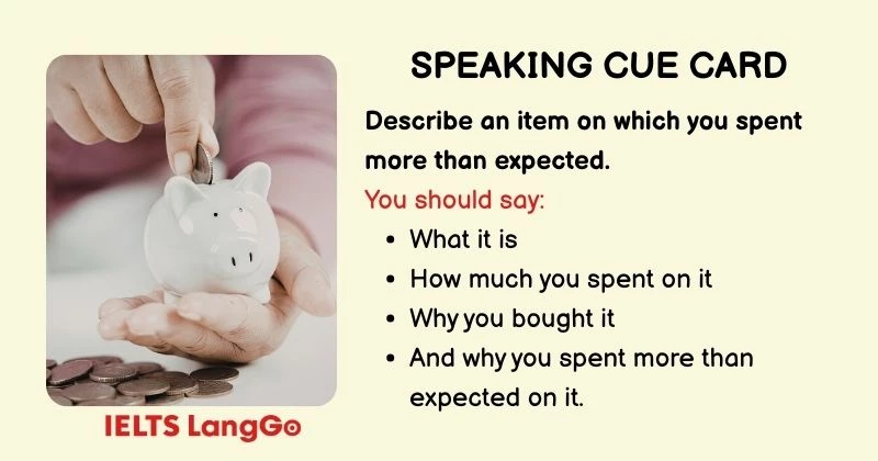 Describe an item on which you spent more than expected cue card