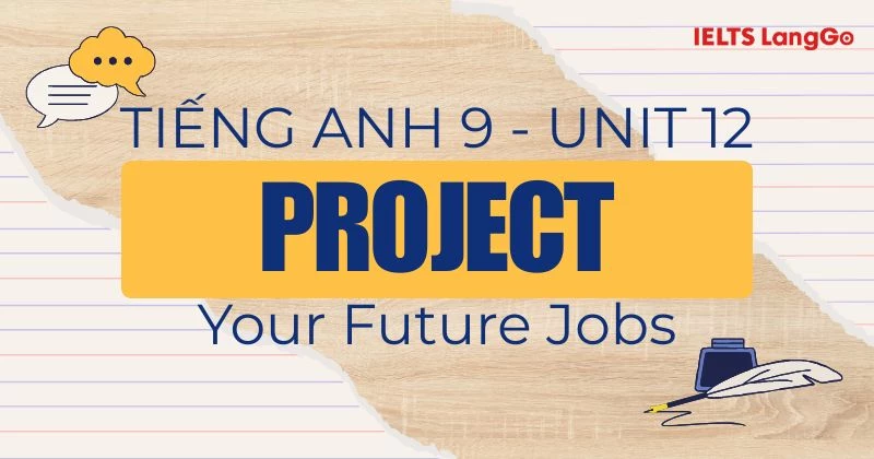 Tiếng Anh 9 Unit 12 Project Your Future Jobs: Hướng dẫn & Bài mẫu