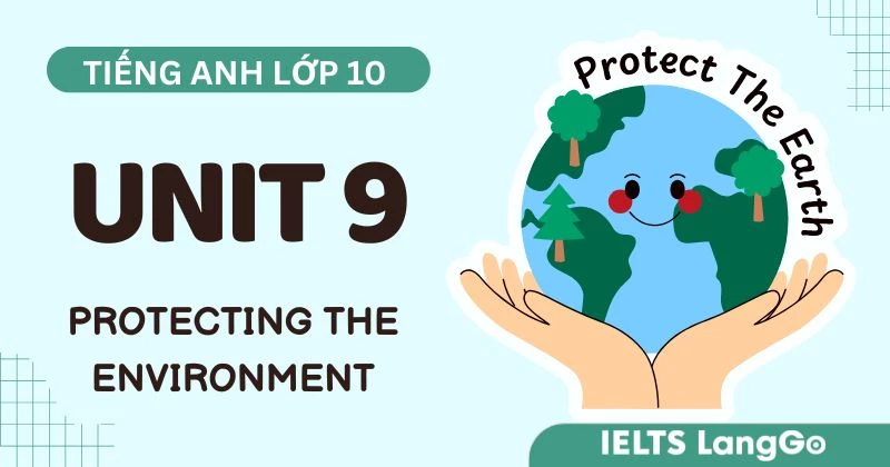 Lời giải Tiếng Anh 10 Unit 9 Global Success: Protecting the Environment