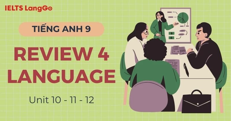 Đáp án Tiếng Anh lớp 9 Review 4 Language (Units 10 - 11 - 12) chi tiết
