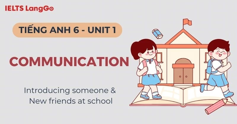 Lời giải Tiếng Anh lớp 6 Unit 1 Communication Global Success chi tiết