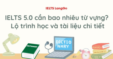 IELTS 5.0 cần bao nhiêu từ vựng? Lộ trình học và tài liệu chi tiết