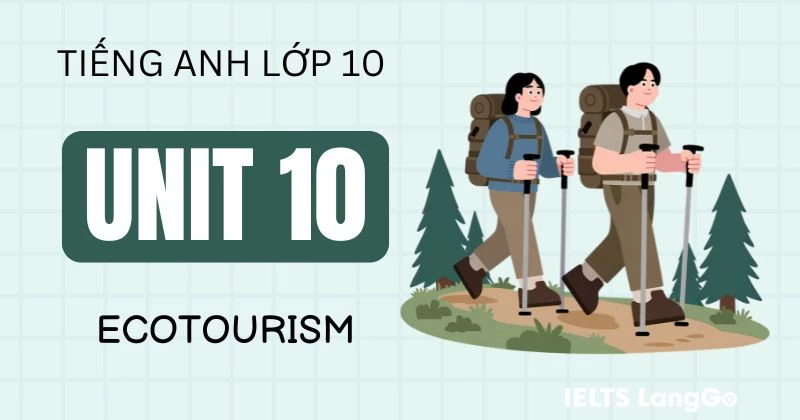 Đáp án Tiếng Anh 10 Unit 10 Ecotourism Global Success đầy đủ, chi tiết