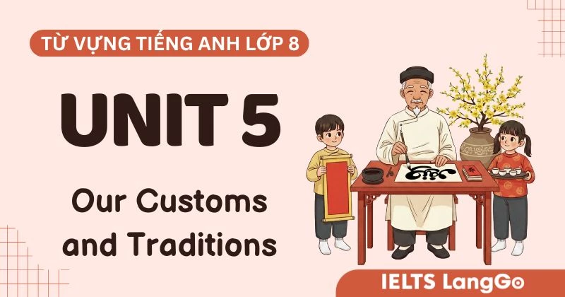 Trọn bộ từ vựng Unit 5 lớp 8 Global Success: Our Customs and Traditions