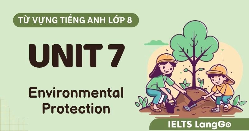 Từ vựng Unit 7 lớp 8 Global Success chủ đề Environmental Protection