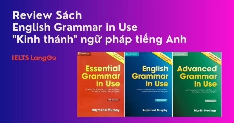 Review bộ sách English Grammar in Use - kho ngữ pháp tiếng Anh kinh điển