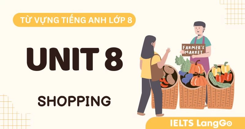 Từ vựng Unit 8 lớp 8 Global Success chủ đề Shopping đầy đủ, chi tiết