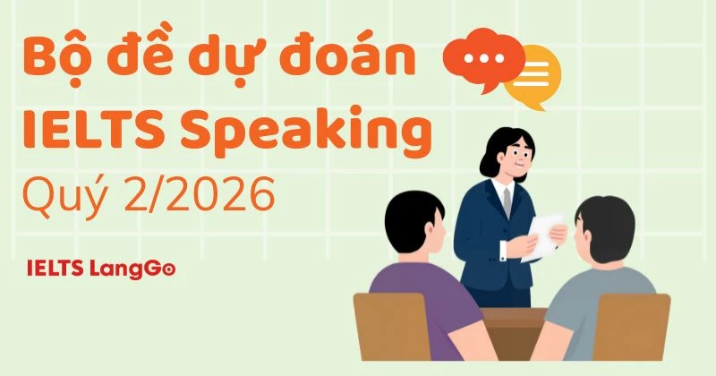 [Update] Bộ đề dự đoán IELTS Speaking forecast quý 2/2026