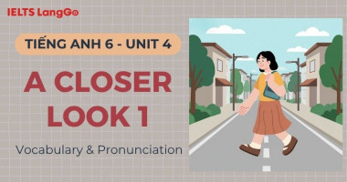 Giải Tiếng Anh 6 Unit 4 A Closer Look 1 (Vocabulary & Pronunciation)
