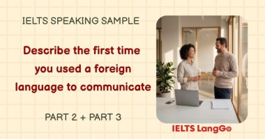 Giải đề Describe the first time you used a foreign language to communicate