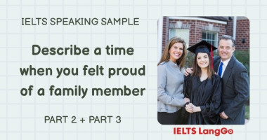Giải đề Describe a time when you felt proud of a family member Part 2, 3