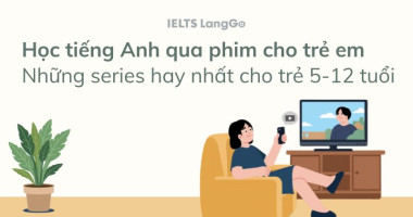 Top 12 series học tiếng Anh qua phim cho trẻ em hay nhất theo độ tuổi