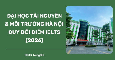 [2026] Đại học Tài nguyên và Môi trường Hà Nội quy đổi IELTS như thế nào?