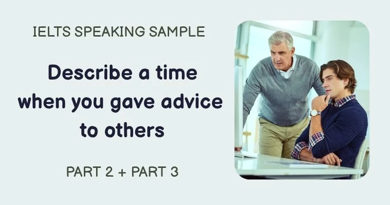 Giải đề Describe a time when you gave advice to others Part 2, Part 3